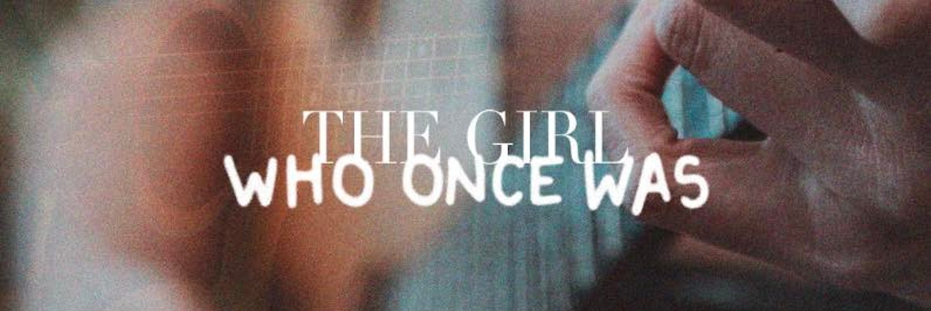 The Girl Who Once Was
